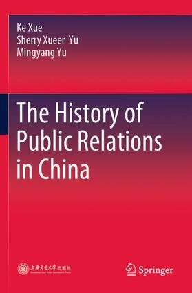 Xue / Yu |  The History of Public Relations in China | Buch |  Sack Fachmedien