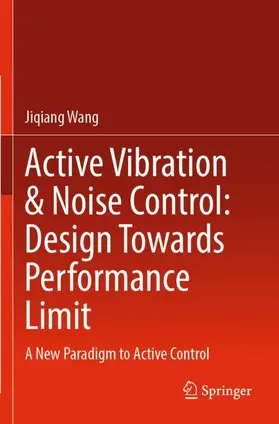 Wang |  Active Vibration & Noise Control: Design Towards Performance Limit | Buch |  Sack Fachmedien