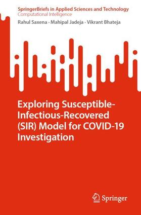 Saxena / Bhateja / Jadeja |  Exploring Susceptible-Infectious-Recovered (SIR) Model for COVID-19 Investigation | Buch |  Sack Fachmedien