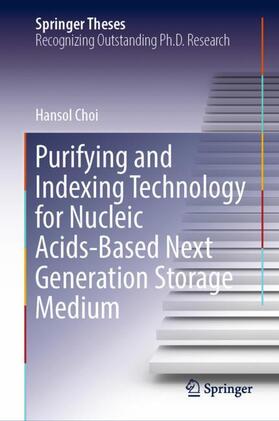 Choi |  Purifying and Indexing Technology for Nucleic Acids-Based Next Generation Storage Medium | Buch |  Sack Fachmedien