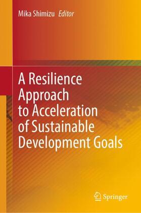 Shimizu |  A Resilience Approach to Acceleration of Sustainable Development Goals | Buch |  Sack Fachmedien
