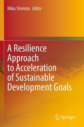 Shimizu |  A Resilience Approach to Acceleration of Sustainable Development Goals | Buch |  Sack Fachmedien