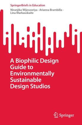 Wijesooriya / Markauskaite / Brambilla |  A Biophilic Design Guide to Environmentally Sustainable Design Studios | Buch |  Sack Fachmedien