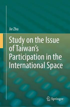 Zhu |  Study on the Issue of Taiwan¿s Participation in the International Space | Buch |  Sack Fachmedien