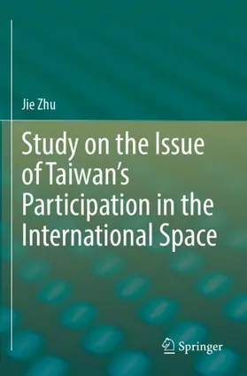 Zhu |  Study on the Issue of Taiwan¿s Participation in the International Space | Buch |  Sack Fachmedien