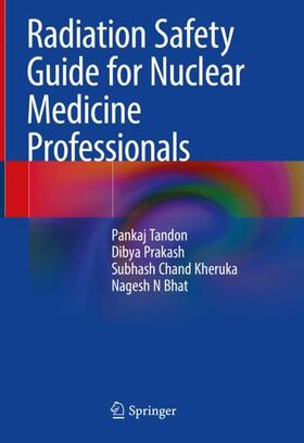 Tandon / Bhat / Prakash |  Radiation Safety Guide for Nuclear Medicine Professionals | Buch |  Sack Fachmedien