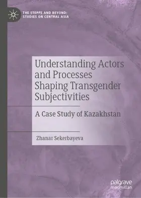 Sekerbayeva |  Understanding Actors and Processes Shaping Transgender Subjectivities | Buch |  Sack Fachmedien