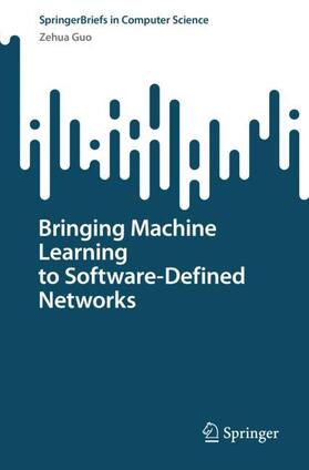 Guo |  Bringing Machine Learning to Software-Defined Networks | Buch |  Sack Fachmedien