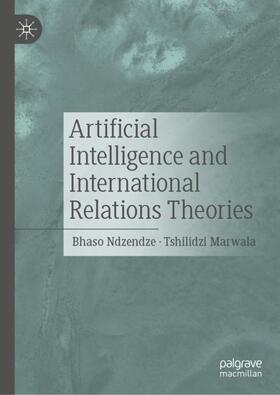 Marwala / Ndzendze |  Artificial Intelligence and International Relations Theories | Buch |  Sack Fachmedien