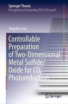 Jiao |  Controllable Preparation of Two-Dimensional Metal Sulfide/Oxide for CO2 Photoreduction | eBook | Sack Fachmedien