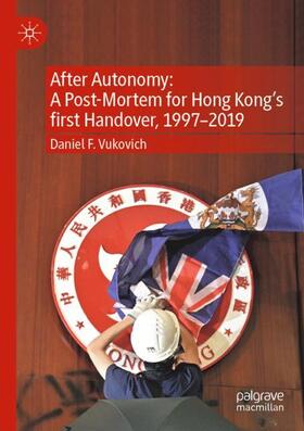 Vukovich |  After Autonomy: A Post-Mortem for Hong Kong¿s first Handover, 1997¿2019 | Buch |  Sack Fachmedien