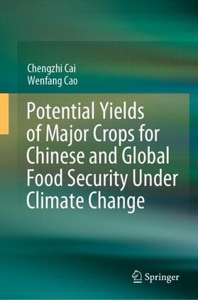 Cao / Cai |  Potential Yields of Major Crops for Chinese and Global Food Security Under Climate Change | Buch |  Sack Fachmedien