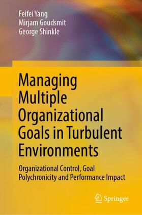 Yang / Shinkle / Goudsmit |  Managing Multiple Organizational Goals in Turbulent Environments | Buch |  Sack Fachmedien