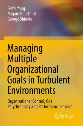 Yang / Shinkle / Goudsmit |  Managing Multiple Organizational Goals in Turbulent Environments | Buch |  Sack Fachmedien