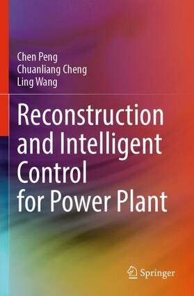Peng / Wang / Cheng |  Reconstruction and Intelligent Control for Power Plant | Buch |  Sack Fachmedien