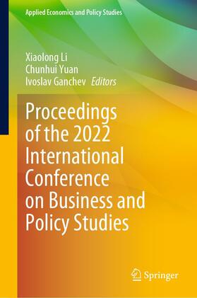 Li / Yuan / Ganchev |  Proceedings of the 2022 International Conference on Business and Policy Studies | eBook | Sack Fachmedien