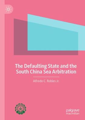 Robles Jr. |  The Defaulting State and the South China Sea Arbitration | Buch |  Sack Fachmedien