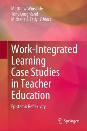 Winslade / Eady / Loughland |  Work-Integrated Learning Case Studies in Teacher Education | Buch |  Sack Fachmedien