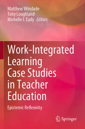 Winslade / Eady / Loughland |  Work-Integrated Learning Case Studies in Teacher Education | Buch |  Sack Fachmedien