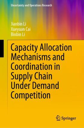 Li / Cai |  Capacity Allocation Mechanisms and Coordination in Supply Chain Under Demand Competition | Buch |  Sack Fachmedien