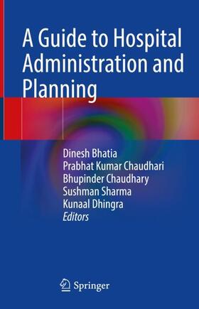 Bhatia / Chaudhari / Dhingra |  A Guide to Hospital Administration and Planning | Buch |  Sack Fachmedien
