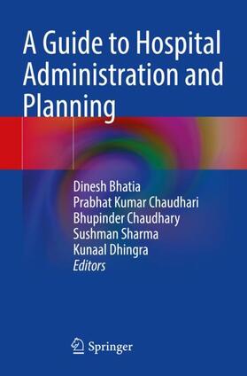 Bhatia / Chaudhari / Dhingra |  A Guide to Hospital Administration and Planning | Buch |  Sack Fachmedien