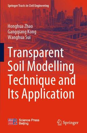 Zhao / Sui / Kong |  Transparent Soil Modelling Technique and Its Application | Buch |  Sack Fachmedien