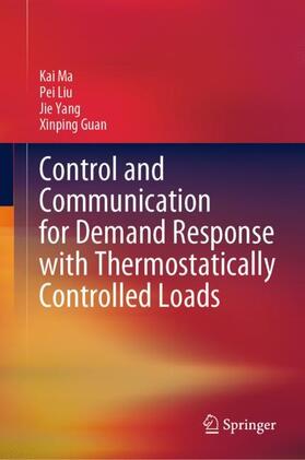 Ma / Guan / Liu |  Control and Communication for Demand Response with Thermostatically Controlled Loads | Buch |  Sack Fachmedien