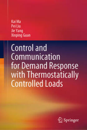 Ma / Liu / Yang |  Control and Communication for Demand Response with Thermostatically Controlled Loads | eBook | Sack Fachmedien