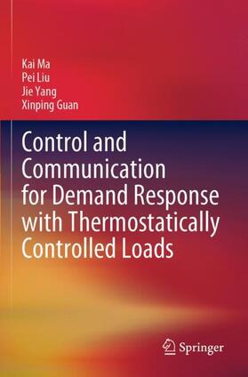 Ma / Guan / Liu |  Control and Communication for Demand Response with Thermostatically Controlled Loads | Buch |  Sack Fachmedien
