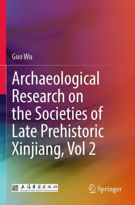 Wu |  Archaeological Research on the Societies of Late Prehistoric Xinjiang, Vol 2 | Buch |  Sack Fachmedien