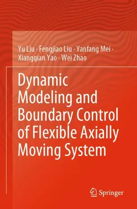 Liu / Zhao / Mei |  Dynamic Modeling and Boundary Control of Flexible Axially Moving System | Buch |  Sack Fachmedien