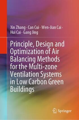 Zhang / Cui / Jing |  Principle, Design and Optimization of Air Balancing Methods for the Multi-zone Ventilation Systems in Low Carbon Green Buildings | Buch |  Sack Fachmedien