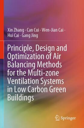 Zhang / Cui / Jing |  Principle, Design and Optimization of Air Balancing Methods for the Multi-zone Ventilation Systems in Low Carbon Green Buildings | Buch |  Sack Fachmedien