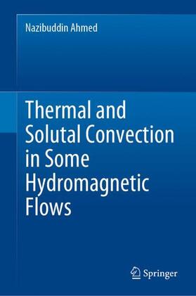 Ahmed |  Thermal and Solutal Convection in Some Hydromagnetic Flows | Buch |  Sack Fachmedien