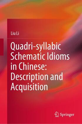 Li |  Quadri-syllabic Schematic Idioms in Chinese: Description and Acquisition | Buch |  Sack Fachmedien