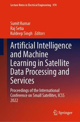 Kumar / Singh / Setia |  Artificial Intelligence and Machine Learning in Satellite Data Processing and Services | Buch |  Sack Fachmedien