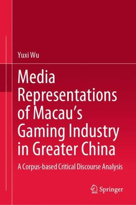 Wu |  Media Representations of Macau¿s Gaming Industry in Greater China | Buch |  Sack Fachmedien