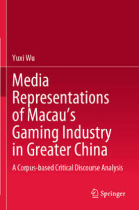 Wu |  Media Representations of Macau¿s Gaming Industry in Greater China | Buch |  Sack Fachmedien