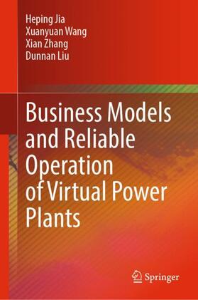 Jia / Liu / Wang |  Business Models and Reliable Operation of Virtual Power Plants | Buch |  Sack Fachmedien