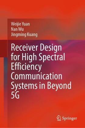 Yuan / Kuang / Wu |  Receiver Design for High Spectral Efficiency Communication Systems in Beyond 5G | Buch |  Sack Fachmedien