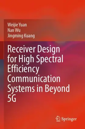 Yuan / Kuang / Wu |  Receiver Design for High Spectral Efficiency Communication Systems in Beyond 5G | Buch |  Sack Fachmedien