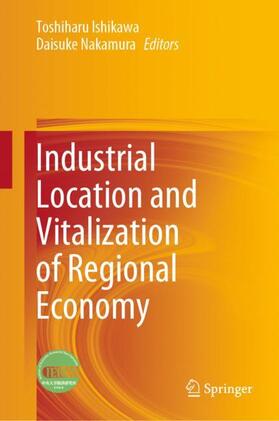 Nakamura / Ishikawa | Industrial Location and Vitalization of Regional Economy | Buch | 978-981-1981-27-2 | sack.de