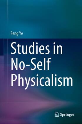 Ye |  Studies in No-Self Physicalism | Buch |  Sack Fachmedien