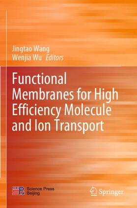 Wu / Wang |  Functional Membranes for High Efficiency Molecule and Ion Transport | Buch |  Sack Fachmedien