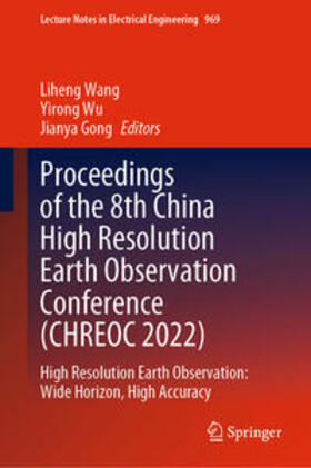 Wang / Wu / Gong |  Proceedings of the 8th China High Resolution Earth Observation Conference (CHREOC 2022) | eBook | Sack Fachmedien