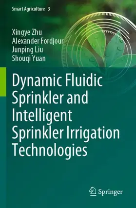 Zhu / Yuan / Fordjour |  Dynamic Fluidic Sprinkler and Intelligent Sprinkler Irrigation Technologies | Buch |  Sack Fachmedien