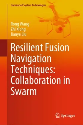 Wang / Liu / Xiong |  Resilient Fusion Navigation Techniques: Collaboration in Swarm | Buch |  Sack Fachmedien