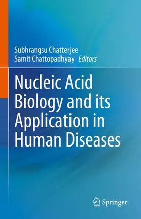 Chattopadhyay / Chatterjee |  Nucleic Acid Biology and its Application in Human Diseases | Buch |  Sack Fachmedien