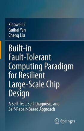 Li / Liu / Yan |  Built-in Fault-Tolerant Computing Paradigm for Resilient Large-Scale Chip Design | Buch |  Sack Fachmedien